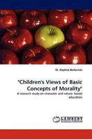 "Children's Views of Basic Concepts of Morality": A research study on character and values- based education 3838316940 Book Cover