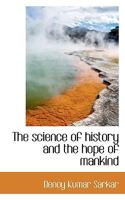 The Science of History and the Hope of Mankind 101794556X Book Cover