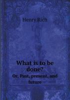 What Is to Be Done? Or, Past, Present, and Future 551849419X Book Cover