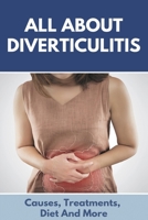All About DIVERTICULITIS: Causes, Treatments, Diet And More: Prevent Diverticulitis null Book Cover
