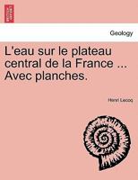 L'Eau Sur Le Plateau Central De La France (1871) 114772377X Book Cover