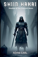 Shiin Hakai: Shadow of the Crescent Moon (Shin Hakai) B0F2H4GM1F Book Cover