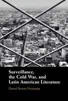 Surveillance, the Cold War, and Latin American Literature 1009153609 Book Cover