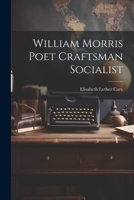 William Morris Poet Craftsman Socialist 1021415596 Book Cover