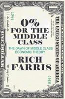 0% for the Middle Class: The Dawn of Middle Class Economic Theory 1500279897 Book Cover