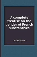 A Complete Treatise on the Gender of French Substantives 1166414558 Book Cover