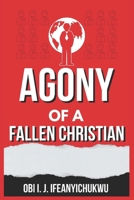 THE AGONY OF A FALLEN CHRISTIAN B0CGC7FS9L Book Cover