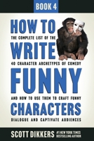 How to Write Funny Characters: The Complete List of the 40 Character Archetypes of Comedy and How to Use Them to Craft Funny Dialogue and Captivate Audiences B08XNVDFB1 Book Cover