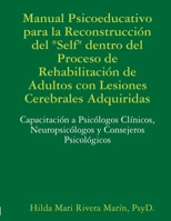 Manual Psicoeducativo para la Reconstrucci�n del Self" Dentro del Proceso de Rehabilitaci�n de Adultos con Lesiones Cerebrales Adquiridas: Capacitaci�n a Psic�logos Cl�nicos, Neuropsic�logos y Conseje 0359618456 Book Cover