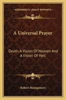 A Universal Prayer; Death; A Vision of Heaven; And a Vision of Hell 1163085979 Book Cover
