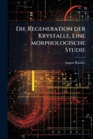 Die Regeneration der Krystalle. Eine morphologische Studie 1147913838 Book Cover