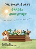 Obi, Sunny & Rey's Garden Adventure: A story about planting, patience, and making healthy choices B0FH7B387B Book Cover