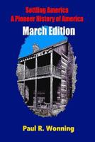 Settling America - A Pioneer History of America -March Edition: American Pioneer Settlers and the Frontier - March Edition 152390237X Book Cover