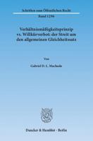Verhaltnismassigkeitsprinzip vs. Willkurverbot: Der Streit Um Den Allgemeinen Gleichheitssatz 3428147359 Book Cover