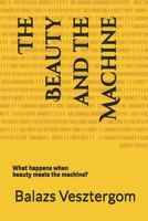 The Beauty and the Machine: What happens when beauty meets the machine? B0FMRFQ4XN Book Cover