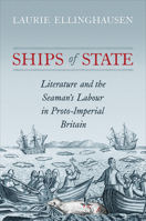 Ships of State: Literature and the Seaman's Labour in Proto-Imperial Britain 1487529473 Book Cover