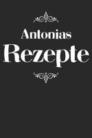 Antonias Rezepte: Personalisiertes Rezeptbuch zum Selberschreiben mit Vornamen Antonia - �bersichtliches Kochbuch f�r 100 Rezepte und Rezeptideen mit Inhaltsverzeichnis - Geschenk f�r Frauen M�tter Om 1079488065 Book Cover
