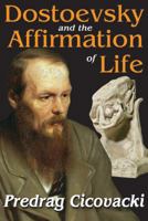 Dostoevsky and the Affirmation of Life 1412853834 Book Cover