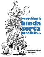 Everything Is Kinda Sorta Possible... 1365479773 Book Cover