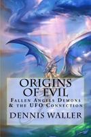 Origins of Evil, Fallen Angels Demons and the UFO Connection With a Neoteric Translation of the Testament of Solomon 1508756058 Book Cover