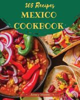 Mexican Cookbook 365 : Tasting Mexican Cuisine Right in Your Little Kitchen! [Book 1] 1730779921 Book Cover