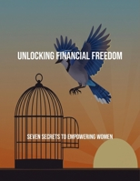 Unlocking Financial Freedom: Seven Secrets To Empowering Women B0FQ465F83 Book Cover
