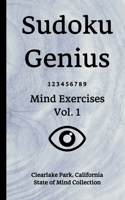 Sudoku Genius Mind Exercises Volume 1: Clearlake Park, California State of Mind Collection 1670124193 Book Cover