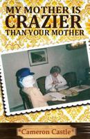 My Mother Is Crazier Than Your Mother 1495228614 Book Cover