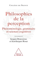 Philosophy of Perception: Phenomenology, Grammar and the Cognitive Sciences / Philosophies de la perception: Phénoménologie, grammaire et scienc 2738113524 Book Cover