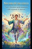 Non sono più uno sciocco: Dove si discutono questo argomento e altri argomenti di interesse. (Quando smetterò di comportarmi da sciocco?) (Italian Edition) B0GXVSFDT3 Book Cover