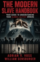 The Modern Slave Handbook: Your Guide to Understanding Your Global Elitist Owners B0G6GCFJFD Book Cover