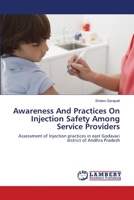Awareness And Practices On Injection Safety Among Service Providers: Assessment of Injection practices in east Godavari district of Andhra Pradesh 3659138975 Book Cover