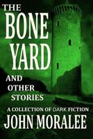 The Bone Yard and Other Stories 1502735539 Book Cover