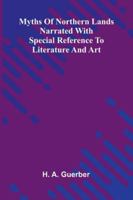 Myths Of Northern Lands; Narrated With Special Reference To Literature And Art 9371774517 Book Cover