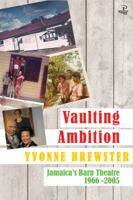 Vaulting Ambition: Jamaica’s Barn Theatre 1966 -2005 1845233603 Book Cover