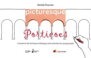 Picturesque Porticoes: A Guide to the Porticoes of Bologna with activities for young people (Città e cultura) 8893643057 Book Cover