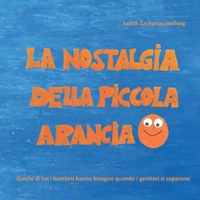 La nostalgia della piccola Arancia: Quello di cui i bambini hanno bisogno quando i genitori si separano 3960741073 Book Cover