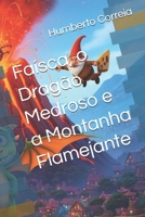 Faísca, o Dragão Medroso e a Montanha Flamejante B0G39YSPL5 Book Cover