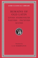 Remains of Old Latin, Volume II, Livius Andronicus. Naevius. (Loeb Classical Library No. 314) 0674993470 Book Cover