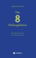 Die acht Heilungslehren: Ein erfolgreiches Leben in Frieden und Freude (German Edition) 3384061772 Book Cover