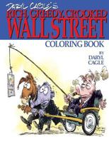 Daryl Cagle's RICH, GREEDY, CROOKED WALL STREET Coloring Book!: COLOR THE GREEDY! The perfect adult coloring book for victims of Wall Street oligarchs and their pandering sycophants in Washington, by  0692706623 Book Cover