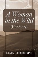 A Woman in the Wild: (Her Story) 1478702974 Book Cover