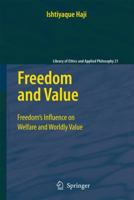 Freedom and Value: Freedoms Influence on Welfare and Worldly Value (Library of Ethics and Applied Philosophy) 1402090765 Book Cover