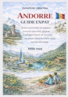 Andorre Guide Expat: Entre sommets et papiers : vivre en sécurité, gagner intelligemment et trouver sa place dans le micro-État caché d’Europe (Expats by Obscyra) (French Edition) B0GJCKD43X Book Cover