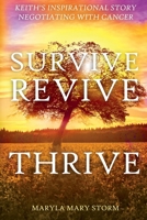 Keith's Inspirational Story Negotiating Cancer-Survive Revive Thrive B0BRNXYMZD Book Cover