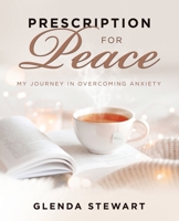 Prescription For Peace: My journey in overcoming anxiety B0GY963P4H Book Cover