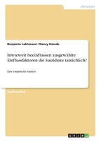 Inwieweit beeinflussen ausgewählte Einflussfaktoren die Suizidrate tatsächlich?: Eine empirische Analyse 3346328775 Book Cover