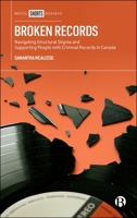 Broken Records: Navigating Structural Stigma and Supporting People with Criminal Records in Canada 1529253195 Book Cover
