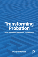 Transforming Probation: Social Theories and the Criminal Justice System 1447327667 Book Cover