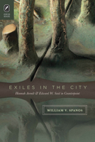 Exiles in the City: Hannah Arendt and Edward W. Said in Counterpoint 0814256872 Book Cover